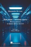 Esplorare l'universo cripto. Piccolo manuale di finanza digitale per tutti - Alessandro De Luca