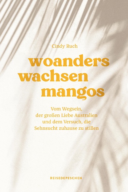 Woanders wachsen Mangos - Cindy Ruch, Reisedepeschen