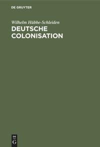 Deutsche Colonisation - Wilhelm Hübbe-Schleiden