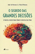 Cover-Bild zum Titel 'O Segredo das Grandes Decisões' von 'Adair de Menezes Jr., Marcel Menezes'