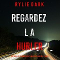 Cover-Bild zum Titel 'Regardez-la hurler (Un thriller à suspense de Mia North du FBI ¿ Tome 3)' von 'Rylie Dark'