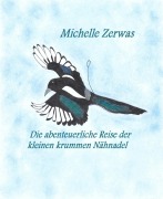 Cover-Bild zum Titel 'Die abenteuerliche Reise der kleinen krummen Nähnadel' von 'Michelle Zerwas'