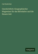 Cover-Bild zum Titel 'Geschichtlich-Geographischer Wegweiser für das Mittelalter und die Neuere Zeit' von 'Carl Boettcher'
