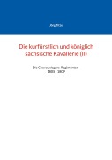 Cover-Bild zum Titel 'Die kurfürstlich und königlich sächsische Kavallerie (II)' von 'Jörg Titze'