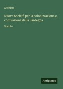 Cover-Bild zum Titel 'Nuova Società per la colonizzazione e coltivazione della Sardegna' von 'Anonimo'