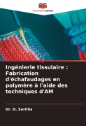 Cover-Bild zum Titel 'Ingénierie tissulaire : Fabrication d'échafaudages en polymère à l'aide des techniques d'AM' von 'D. Saritha'