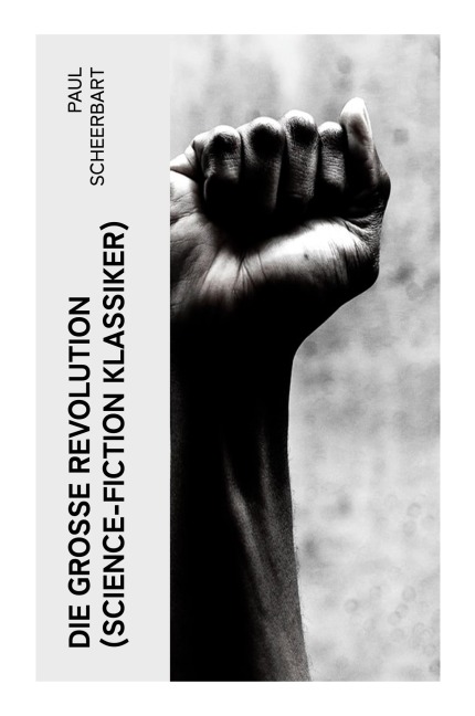 Die große Revolution (Science-Fiction Klassiker) - Paul Scheerbart