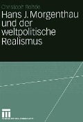 Hans J. Morgenthau und der weltpolitische Realismus - Christoph Rohde