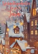 Cover-Bild zum Titel 'Weihnachtsgeschichten  für große Träume: Die beliebtesten Kinderbücher zu Weihnachten - Weihnachtsroman!' von 'Sylvia Mueller'