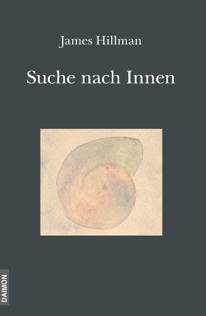 Die Suche nach Innen - Die Begegnung mit sich selbst: Psychologie und Religion - James Hillman