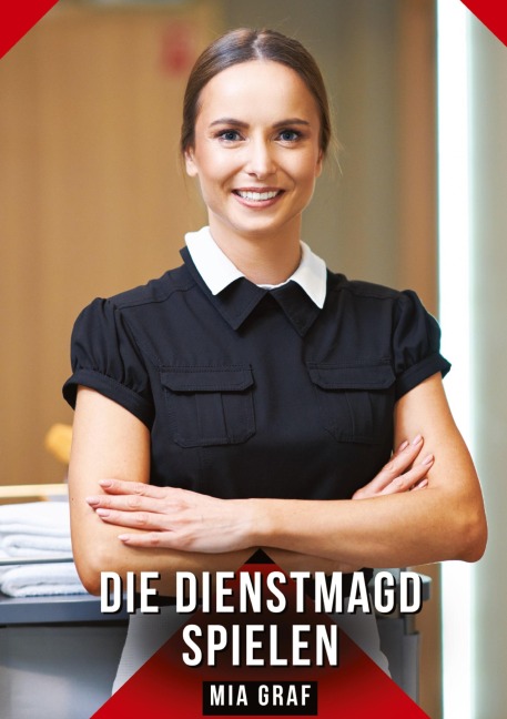 Die Dienstmagd spielen - Mia Graf