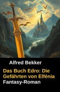Cover-Bild zum Titel 'Das Buch Edro: Die Gefährten von Elfénia (Fantasy-Roman)' von 'Alfred Bekker'