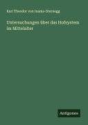 Untersuchungen über das Hofsystem im Mittelalter - Karl Theodor Von Inama-Sternegg