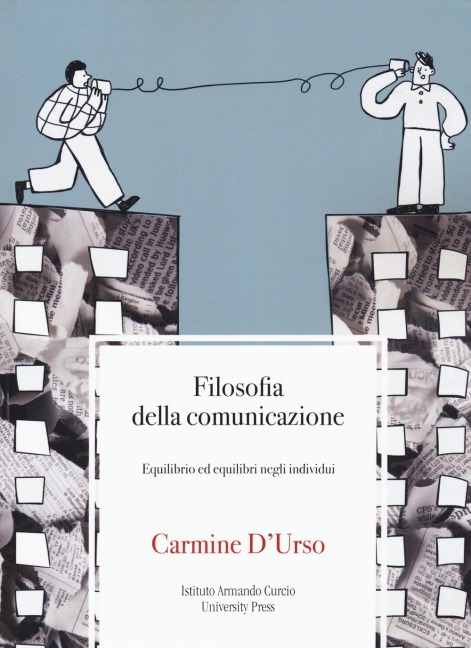 Filosofia della comunicazione. Equilibrio ed equilibri negli individui - Carmine D'Urso