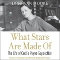 What Stars Are Made of Lib/E: The Life of Cecilia Payne-Gaposchkin - Donovan Moore