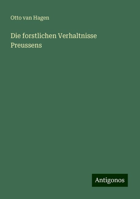 Die forstlichen Verhaltnisse Preussens - Otto van Hagen