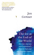 Cover-Bild zum Titel 'The Ice at the End of the World' von 'Jon Gertner'