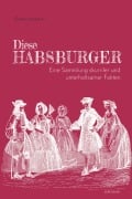 Cover-Bild zum Titel 'Diese Habsburger - Eine Sammlung skurriler und unterhaltsamer Fakten' von 'Gabriele Hasmann'
