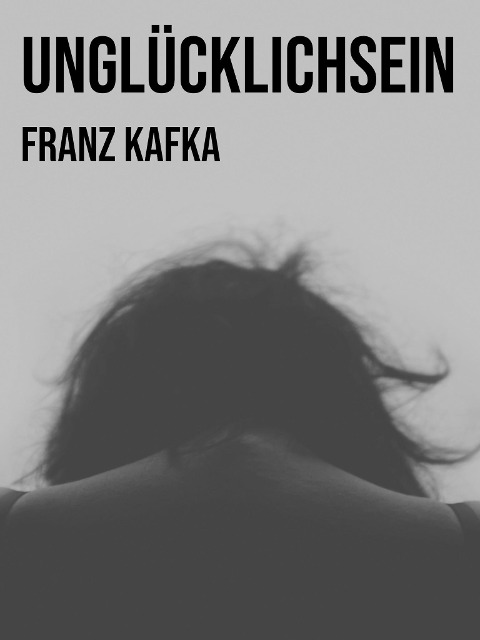 Unglücklichsein - Franz Kafka