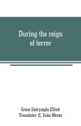 Cover-Bild zum Titel 'During the reign of terror' von 'Grace Dalrymple Elliott'
