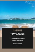 Cover-Bild zum Titel 'Castries Travel Guide: A Comprehensive Guide to Castries, Saint Lucia.' von 'Daniel Windsor'
