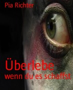 Cover-Bild zum Titel 'Überlebe' von 'Pia Richter'