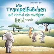 Cover-Bild zum Titel 'Wie Trampelfüßchen auf einmal ein mutiger Held wurde' von 'Christiane Faber'