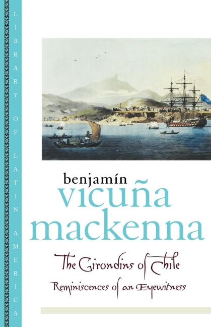 The Girondins of Chile - Benjamin Vicuna Mackenna, Benjamin Vicuuna MacKenna