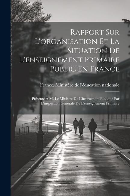 Rapport Sur L'organisation Et La Situation De L'enseignement Primaire Public En France - 