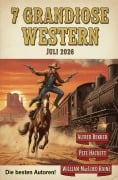 Cover-Bild zum Titel '7 Grandiose Western Juli 2026' von 'Alfred Bekker, Pete Hackett, William Macleod Raine'