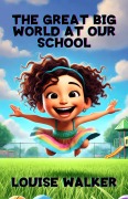 Cover-Bild zum Titel 'The Great Big World at Our School' von 'Louise Walker'