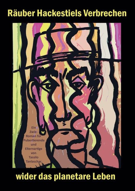 Räuber Hackestiels Verbrechen wider das planetare Leben - Tassilo Tanlaschar