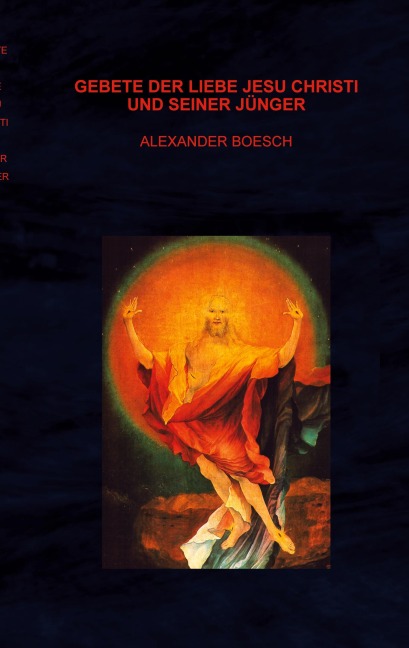 Gebete der Liebe Jesu Christi und seiner Jünger - Alexander Boesch