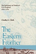 Cover-Bild zum Titel 'Eastern Frontier: The Settlement of Northern New England, 1610-1763' von 'Charles E. Clark'