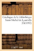 Cover-Bild zum Titel 'Catalogue de la Bibliothèque Saint-Michel de Lunéville' von 'Sans Auteur'