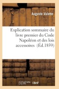 Cover-Bild zum Titel 'Explication Sommaire Du Livre Premier Du Code Napoléon Et Des Lois Accessoires' von 'Valette-A'
