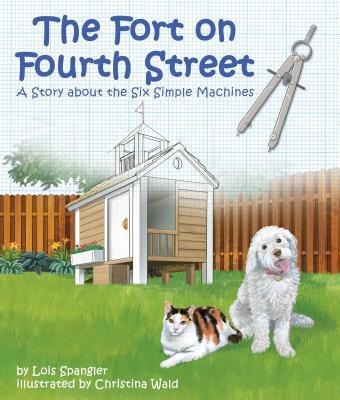 Fort on Fourth Street, The: A Story about the Six Simple Machines - Lois Spangler