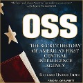 OSS: The Secret History of America's First Central Intelligence Agency - Richard Harris Smith