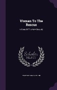 Cover-Bild zum Titel 'Woman To The Rescue: A Story Of The New Crusade' von 'Timothy Shay Arthur'