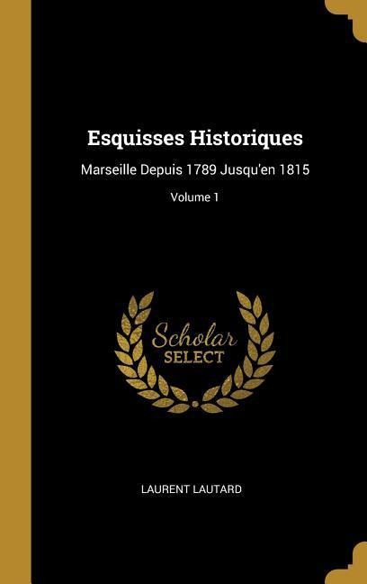 Esquisses Historiques - Laurent Lautard