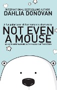 Not Even A Mouse - Dahlia Donovan