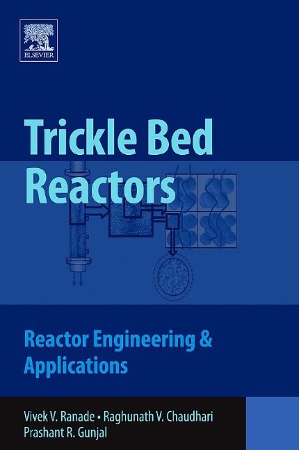 Trickle Bed Reactors - Vivek V. Ranade, Prashant R. Gunjal, Raghunath Chaudhari