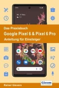Cover-Bild zum Titel 'Das Praxisbuch Google Pixel 6 & Pixel 6 Pro - Anleitung für Einsteiger' von 'Rainer Gievers'