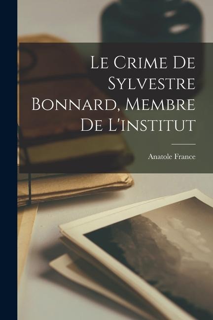 Le Crime De Sylvestre Bonnard, Membre De L'institut - 