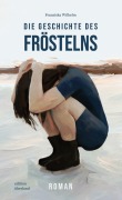 Cover-Bild zum Titel 'Die Geschichte des Fröstelns' von 'Franziska Wilhelm'