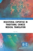 Cover-Bild zum Titel 'Registerial Expertise in Traditional Chinese Medical Translation' von 'Yan Yue'