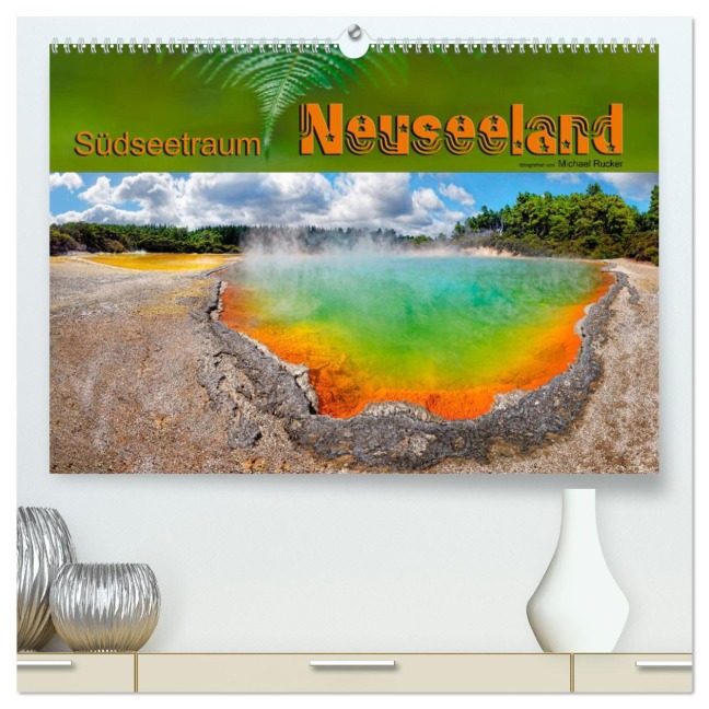 Südseetraum Neuseeland (hochwertiger Premium Wandkalender 2026 DIN A2 quer), Kunstdruck in Hochglanz - Michael Rucker