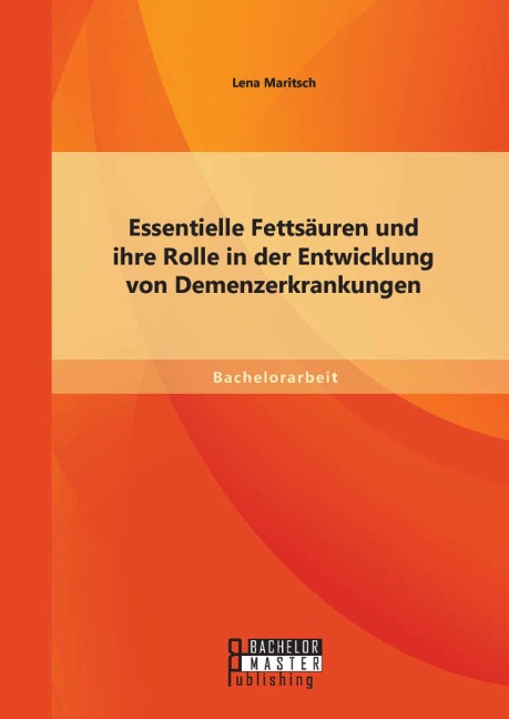Essentielle Fettsäuren und ihre Rolle in der Entwicklung von Demenzerkrankungen - Lena Maritsch