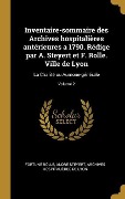 Cover-Bild zum Titel 'Inventaire-sommaire des Archives hospitalières antérieures a 1790. Rédige par A. Steyert et F. Rolle. Ville de Lyon: La Charité ou Aumone-générale; Vo' von 'Fortuné Rolle, André Steyert, Archives Hospitalières de Lyon'