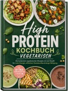 Cover-Bild zum Titel 'High Protein Kochbuch vegetarisch: Die leckersten vegetarischen Rezepte mit viel Eiweiß für mehr Energie, effektiven Muskelaufbau & lange Sättigung - inkl. 30-Tage-Ernährungsplan & Shakes' von 'Magdalena Kibitz'